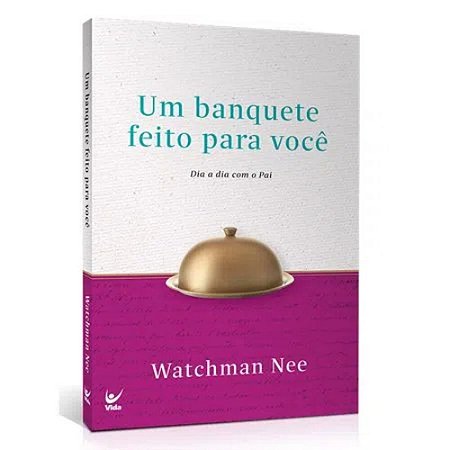 Um Banquete Feito para Você - Watchman Nee