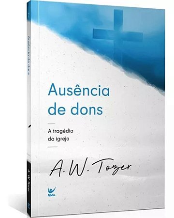 Ausência de Dons - A. W. Tozer