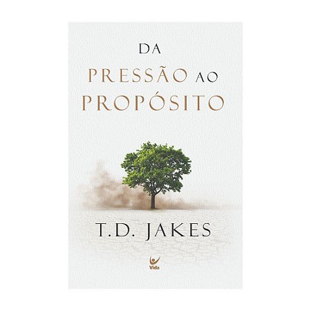 Da Pressão ao Propósito - T. D. Jakes