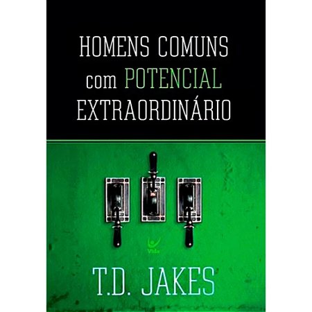 Homens Comuns com Potencial Extraordinário - T. D. Jakes