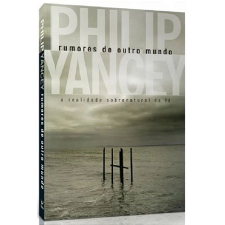 Rumores de Outro Mundo - Philip Yancey