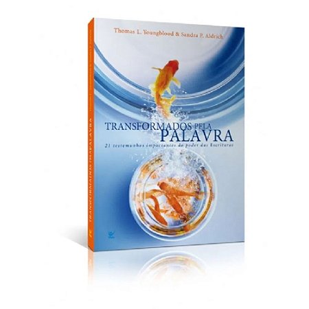 Transformados Pela Palavra - Thomas L. Youngblood & Sandra P. Aldrich