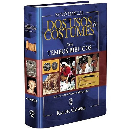 Novo Manual Dos Usos & Costumes dos Tempos Bíblico - Ralph Gower