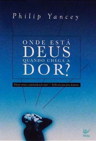 Onde está Deus Quando Chega a Dor? - Philip Yancey