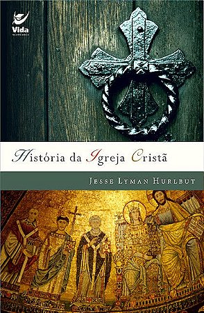 História da Igreja Cristã - Jesse Lyman Hurlbut