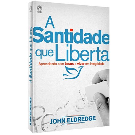 A Santidade que Liberta - John Eldredge