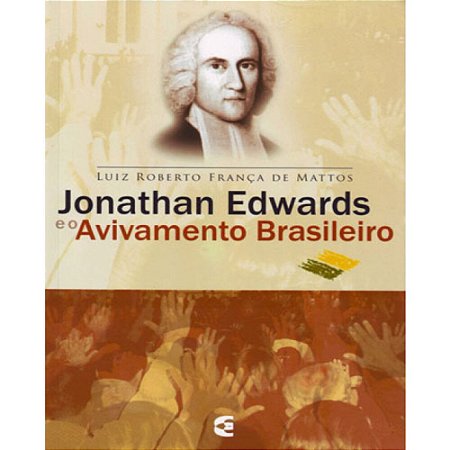 Jonathan Edwards e o Avivamento Brasileiro - Luiz Roberto França de Mattos