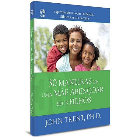 30 Maneiras de uma Mãe Abençoar seus Filhos - John Trent