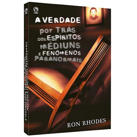 A Verdade por Trás dos Espíritos, Médiuns e Fenômenos Paranormais - Ron Rhodes