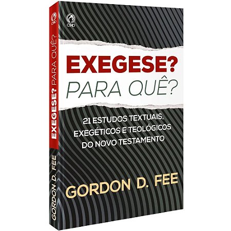 Exegese? Para quê? - Gordon D. Fee