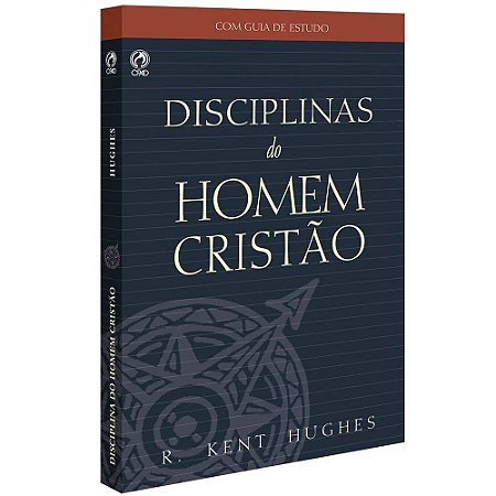 Disciplinas do Homem Cristão - Kent Hughes