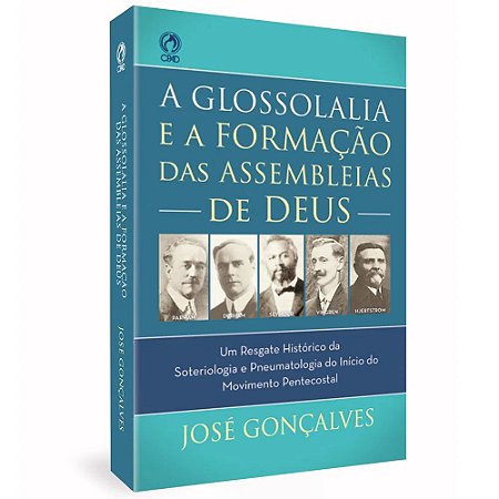 A Glossolalia e a Formação das Assembleias de Deus - José Gonçalves