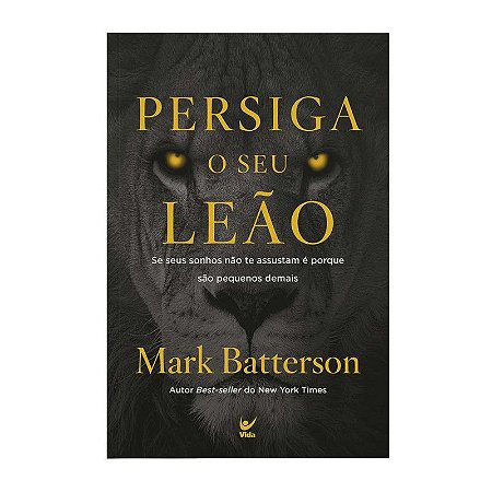 Persiga o Seu Leão - Mark Batterson