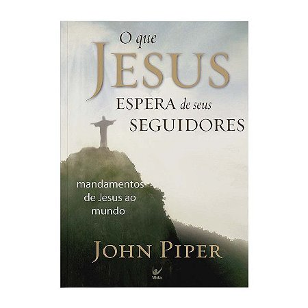 O Que Jesus Espera dos Seus Seguidores - John PiPer