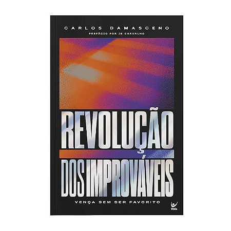 Revolução Dos Improváveis - Carlos Damasceno