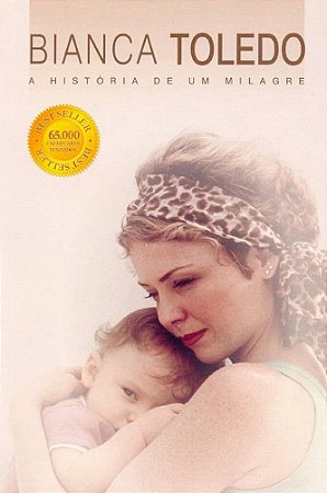Bianca Toledo - A História de Um Milagre