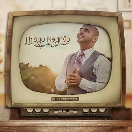 CD Thiago Negrão - O Teu Milagre Vai Virar Notícia