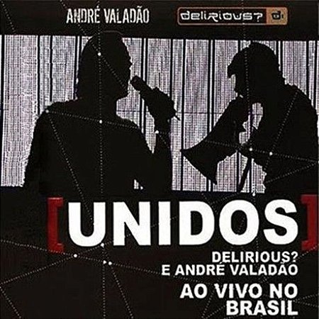 CD Unidos - Delirious? e André Valadão (Ao Vivo no Brasil)