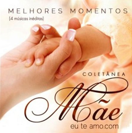 CD Coletânea Mãe eu Te Amo.com - Melhores Momentos (4 músicas inéditas)