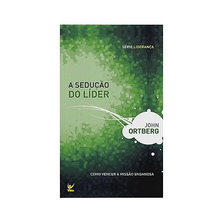 A Sedução do Líder - John Ortberg