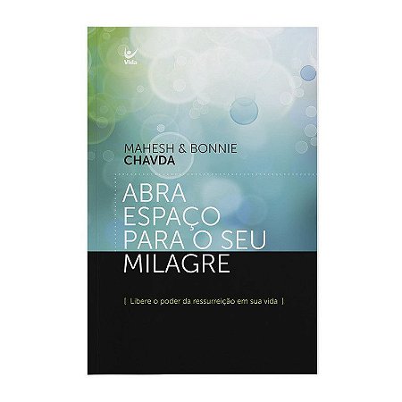 Abra Espaço Para o Seu Milagre - Mahesh & Bonnie Chavda