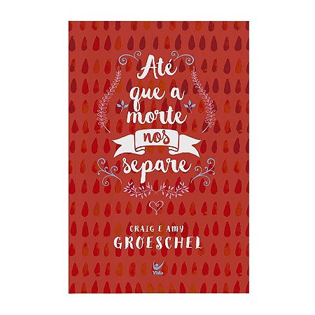 Até Que A Morte  Nos Separe - Craig & Amy Groeschel