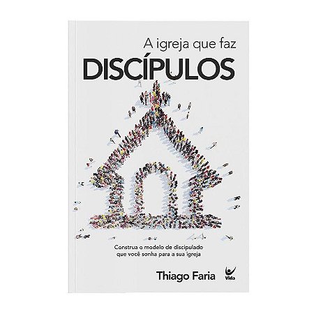 A Igreja que Faz Discípulos - Thiago Faria