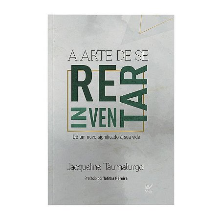 A Arte de Se Reinventar - Jacqueline Taumaturgo