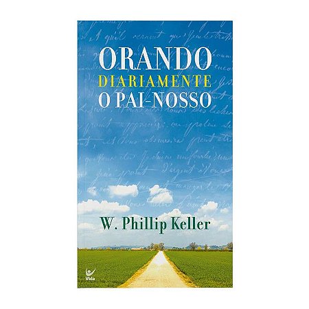 Orando Diariamente o Pai-Nosso - W. Phillip Keller