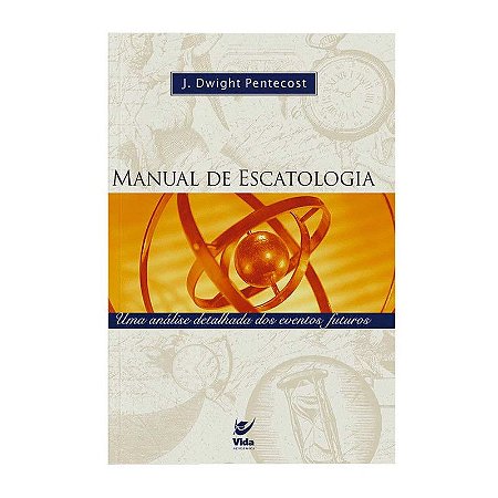 Manual de Escatologia - J. Dwight Pentecost
