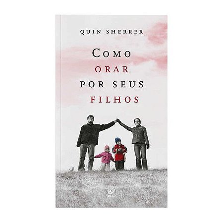 Como Orar Por Seus Filhos - Quin Sherrer