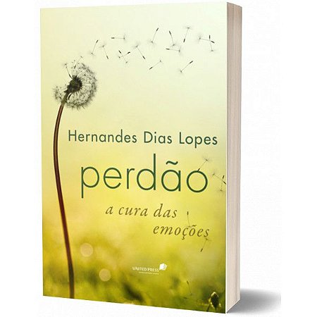 Perdão: A Cura das Emoções - Hernandes Dias Lopes