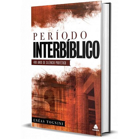 O Período Interbíblico: 400 Anos de silêncio profético - Enéas Tognini