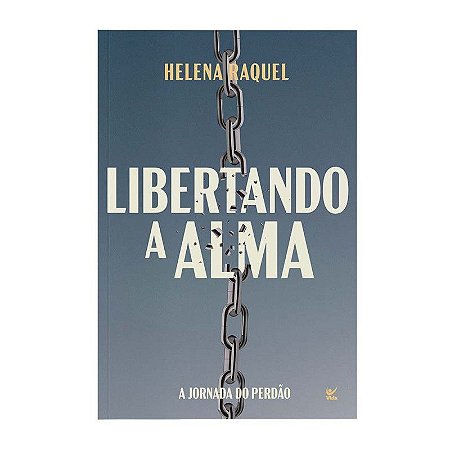 Libertando a Alma - Helena Raquel