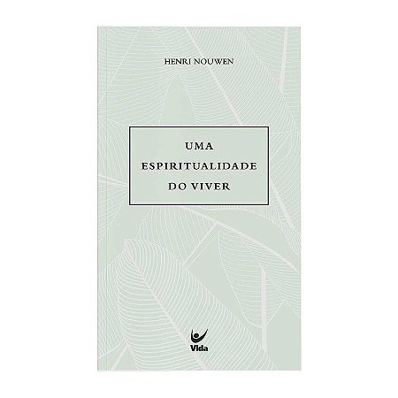 Uma Espiritualidade do Viver - Henri Nouwen
