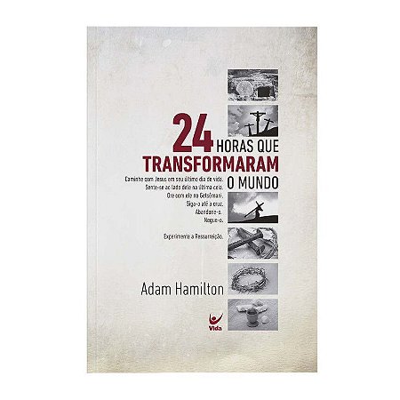 24 Horas que Transformaram o Mundo - Adam Hamilton