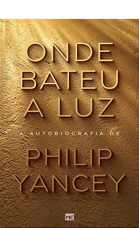 Onde Bateu a Luz - Philip Yancey