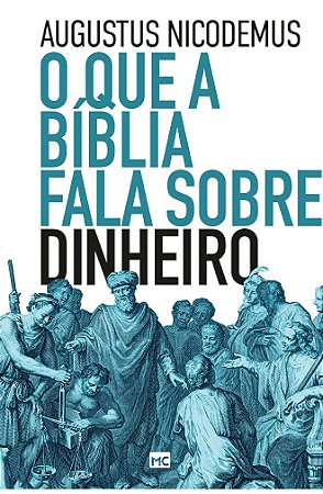 O que a Bíblia Fala Sobre Dinheiro - Augustus Nicodemus