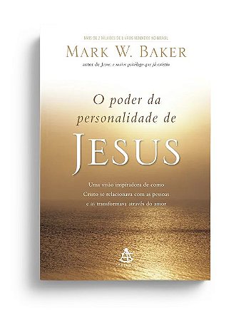 O poder da Personalidade de Jesus - Mark W. Baker