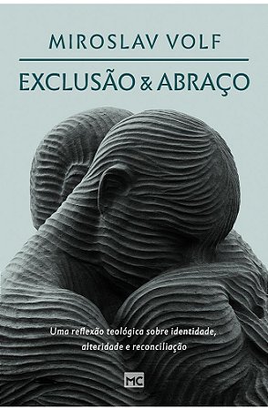 Exclusão e Abraço - Miroslav Volf