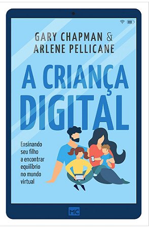 A Criança Digital - Gary Chapman e Arlene Pellicane
