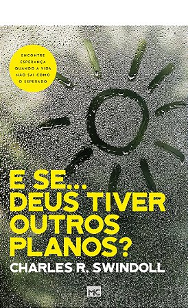 E se…Deus Tiver Outros Planos? - Charles R. Swindoll