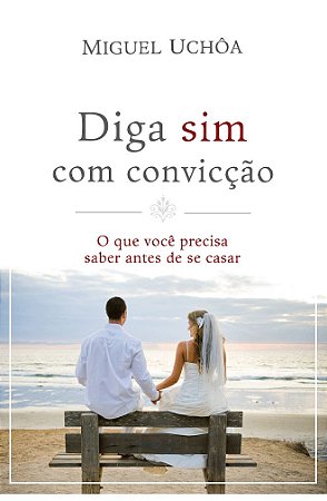 Diga Sim com Convicção - Miguel Uchôa