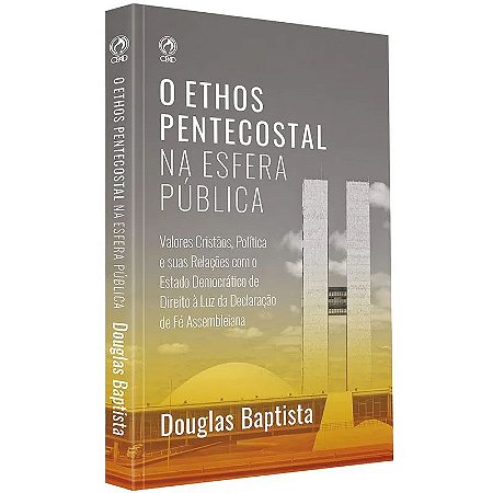 O Ethos Pentecostal na Esfera Pública - Douglas Baptista