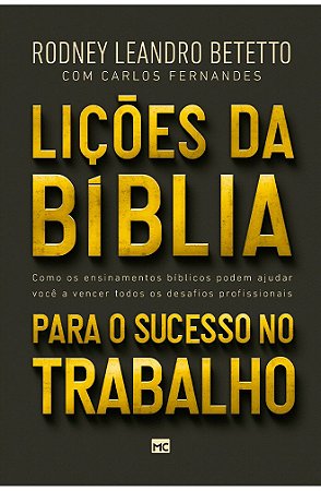 Lições da Bíblia para o Sucesso no Trabalho - Rodney Leandro Betetto