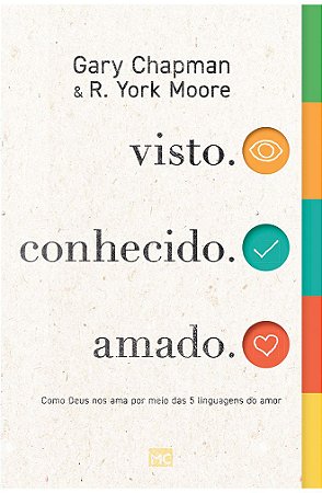 Visto. Conhecido. Amado - Gary Chapman, R. York Moore