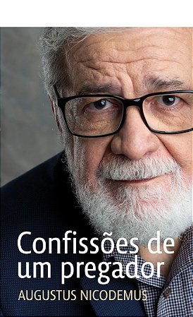 Confissões de um Pregador - Augustus Nicodemus