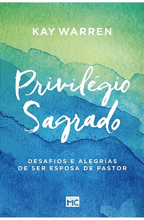 Privilégio Sagrado - Kay Warren