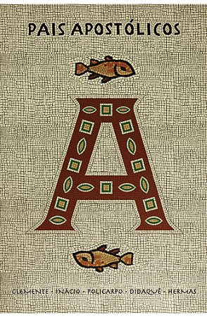 Pais Apostólicos - Clemente, Didaquê, Hermas, Inacio, Policarpo