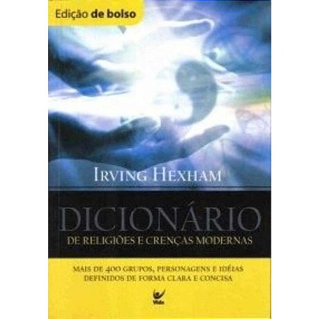 Dicionário De Religiões e Crenças Modernas - Irving Hexham